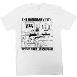 The Honorary Title New Merch We're All In This...Alone At Home White T-Shirt