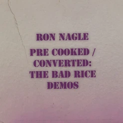 Ron Nagle New Merch Pre-Cooked / Converted: The Bad Rice Demos